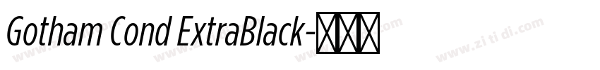 Gotham Cond ExtraBlack字体转换 Gotham Cond ExtraBlack字体转换